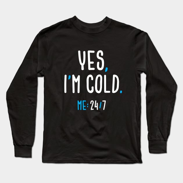 Yes, I'm Cold Long Sleeve T-Shirt by zoljo